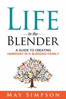 Life in the Blender: A Guide to Creating Harmony in a Blended Family B0CK3MYNLH Book Cover