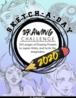 Sketch-A-Day Drawing Challenge 2020: 365 pages of Drawing Prompts to inspire Artists, and Incite the imagination 1777643252 Book Cover