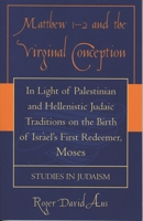 Matthew 1-2 and the Virginal Conception: In Light of Palestinian and Hellenistic Judaic Traditions on the Birth of Israel's First Redeemer, Moses (Studies in Judaism) 0761830383 Book Cover