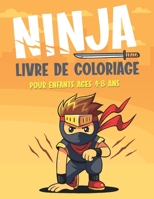 NINJA LIVRE DE COLORIAGE POUR ENFANTS AGES 4-8 ANS: Un livre de coloriage amusant pour les tout-petits et les enfants de 4 à 8 ans | Pour les enfants de 9 à 12 ans B08W3RP18Y Book Cover