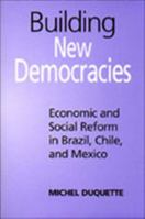 Building New Democracies: Economic and Social Reform in Brazil, Chile, and Mexico (Studies in Comparative Political Economy and Public Policy) 0802082092 Book Cover