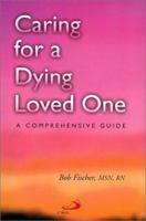Caring for a Dying Loved One: A Comprehensive Guide 0818908963 Book Cover