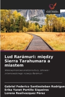 Lud Rarámuri: miedzy Sierra Tarahumara a miastem (Polish Edition) 6209268102 Book Cover