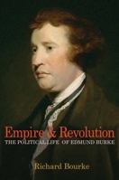 Empire and Revolution: The Political Life of Edmund Burke 0691175659 Book Cover