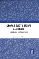 George Eliot's Moral Aesthetic: Compelling Contradictions 0367664593 Book Cover