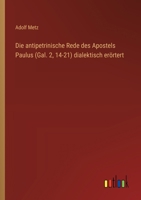 Die antipetrinische Rede des Apostels Paulus (Gal. 2, 14-21) dialektisch erörtert 3368664239 Book Cover