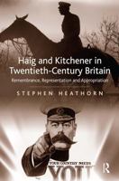 Haig and Kitchener in Twentieth-Century Britain: Remembrance, Representation and Appropriation 1032923997 Book Cover