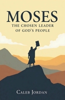 Moses: The Chosen Leader of God's People (Biblical Novel) B0GQ82XR71 Book Cover
