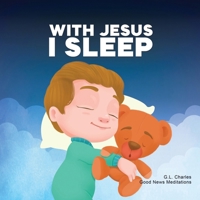 With Jesus I Sleep: A Christian children's book on rest and trust, featuring Bible stories and prayers for kids in homeschool, Sunday School, and ... perfect for ages 3 to 8 (With Jesus Series) 1990681980 Book Cover