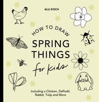 Spring Things: How to Draw Books for Kids with Easter Eggs, Bunnies, Flowers, an d More (How to Draw For Kids Series) 1963183282 Book Cover