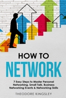 How to Network: 7 Easy Steps to Master Personal Networking, Small Talk, Business Networking Events & Networking Skills 1088196446 Book Cover