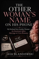 THE OTHER WOMAN'S NAME ON HIS PHONE: My Husband Sent Another Woman: An Emotional Affair, Marriage in Crisis Romance B0GZ4VZH76 Book Cover