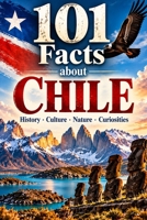 101 Facts about Chile: History - Culture - Nature - Curiosities (101 Facts about Countries) B0HHCQFZJC Book Cover