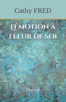 L'émotion à fleur de soi (French Edition) B0GYDZ1XYN Book Cover
