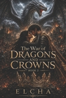 The war of dragons and crowns B0HB8CTXNY Book Cover