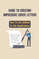 Guide To Creating Impressive Cover Letters: How To Use Skillset In Job Applications: Create Cover Letters Quickly B09B4HVB45 Book Cover