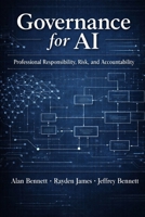 Governance for AI: Professional Responsibility, Risk, and Accountability B0GJLYQSVY Book Cover
