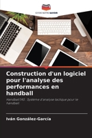 Construction d'un logiciel pour l'analyse des performances en handball (French Edition) 6207617142 Book Cover