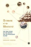 Demon of the Waters: The True Story of the Mutiny on the Whaleship Globe 0316299235 Book Cover