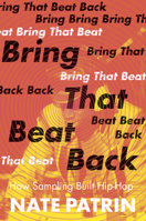 Bring That Beat Back: How Sampling Built Hip-Hop 1517906288 Book Cover