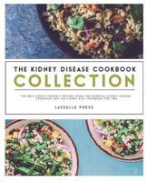 Kidney Disease Cookbook Collection: The Best Kidney-Friendly Recipes From The Essential Kidney Disease Cookbook & The Kidney Diet Cookbook For Two 191136412X Book Cover