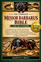 THE COMPLETE MESSOR BARBAROUS BIBLE FOR BEGINNERS: Everything You Need To Know About Messor barbarus: Colony behavior, formicarium setup, temperature ... daily routines for beginners & enthusiasts B0HCLWN5PZ Book Cover