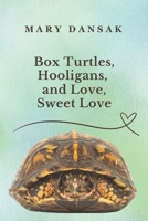 Box Turtles, Hooligans, and Love, Sweet Love B0DS9KZVN7 Book Cover
