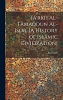 Ta'rkh Al-Tamaddun Al-Islm. [A History of Islamic Civilization] - Primary Source Edition 1019930543 Book Cover