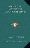 Abriss Der Bayrischen Geschichte (1864) 1245034383 Book Cover