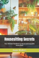 Housesitting Secrets: Your Ultimate Handbook to Secure and Enjoyable House Stays B0CN57L11V Book Cover