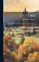 La Corse: Sa Colonisation Et Son Rôle Dans La Méditerrannée...... 1020152214 Book Cover