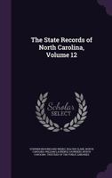 The State Records of North Carolina, Volume 12 1144848830 Book Cover