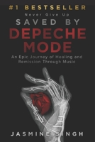 Saved by Depeche Mode: An Epic Journey of Healing and Remission Through Music 1964811686 Book Cover