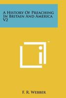 A History Of Preaching In Britain And America V2 1258131722 Book Cover
