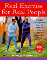Real Exercise for Real People: Finding Your Optimum Level of Physical Activity for a Lifetime of Healthy Living 0761503315 Book Cover