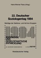 22. Deutscher Soziologentag 1984: Sektions- Und Ad-Hoc-Gruppen 3531117505 Book Cover