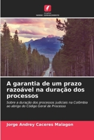 A garantia de um prazo razoável na duração dos processos: Sobre a duração dos processos judiciais na Colômbia ao abrigo do Código Geral de Processo (Portuguese Edition) B0CL5V3344 Book Cover