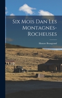 Six Mois Dans Les Montagnes-Rocheuses: Colorado, Utah, Nouveau-Mexique (Classic Reprint) 9357097384 Book Cover