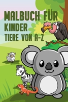 Malbuch für Kinder Tiere von A-Z: Ein Malbuch mit Tieren von A-Z - Perfekt zum Ausmalen und Zeichnen für Kinder - Tolles A5 Kritzelbuch Geschenk für ... Jungen zwischen 2-6 Jahren (German Edition) B08JZWNHCR Book Cover