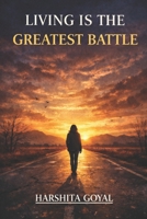 LIVING IS THE GREATEST BATTLE B0GCCD48Y5 Book Cover