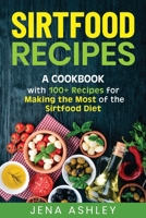Sirtfood Recipes: A Cookbook with 100+ Recipes for Making the Most of the Sirtfood Diet B08KYYYTCH Book Cover