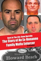 Born In The LIfe: Gene Borrello: The Story of An Ex-Bonanno Family Mafia Enforcer 1667805576 Book Cover