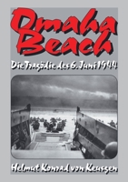 Omaha Beach: Die Tragödie des 6. Juni 1944 – Die ganze Wahrheit über den blutigsten Strandabschnitt inkl. erschütternden Zeitzeugenberichten (Helmut ... Keusgens große D-Day-Serie) (German Edition) 3964032875 Book Cover