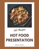 345 Hot Food Presentation Recipes: The Best Hot Food Presentation Cookbook on Earth B08FP9Z4M6 Book Cover