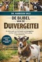 DE BIJBEL VAN DE DUIVERGITEI: De ultieme gids voor het houden van dwerggeiten: voeding, melken, huisvesting, fokken, gedrag en gezondheidszorg. (Dutch Edition) B0GH84WKGT Book Cover