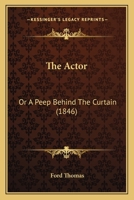 The Actor: Or A Peep Behind The Curtain 1120721946 Book Cover