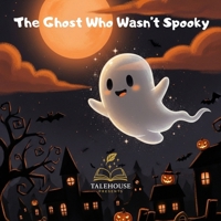 The ghost Who Wasn't Spooky: A Heart Warming Halloween Tale for kids B0FTFXFLX7 Book Cover