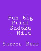 Fun Big Print Sudoku - Mild: Large Grid Sudoku Puzzles 1477626352 Book Cover