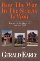 How the War in the Streets Is Won: Poems on the Quest of Love and Faith 1568090048 Book Cover
