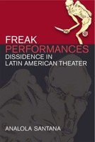 Freak Performances: Dissidence in Latin American Theater 0472053914 Book Cover